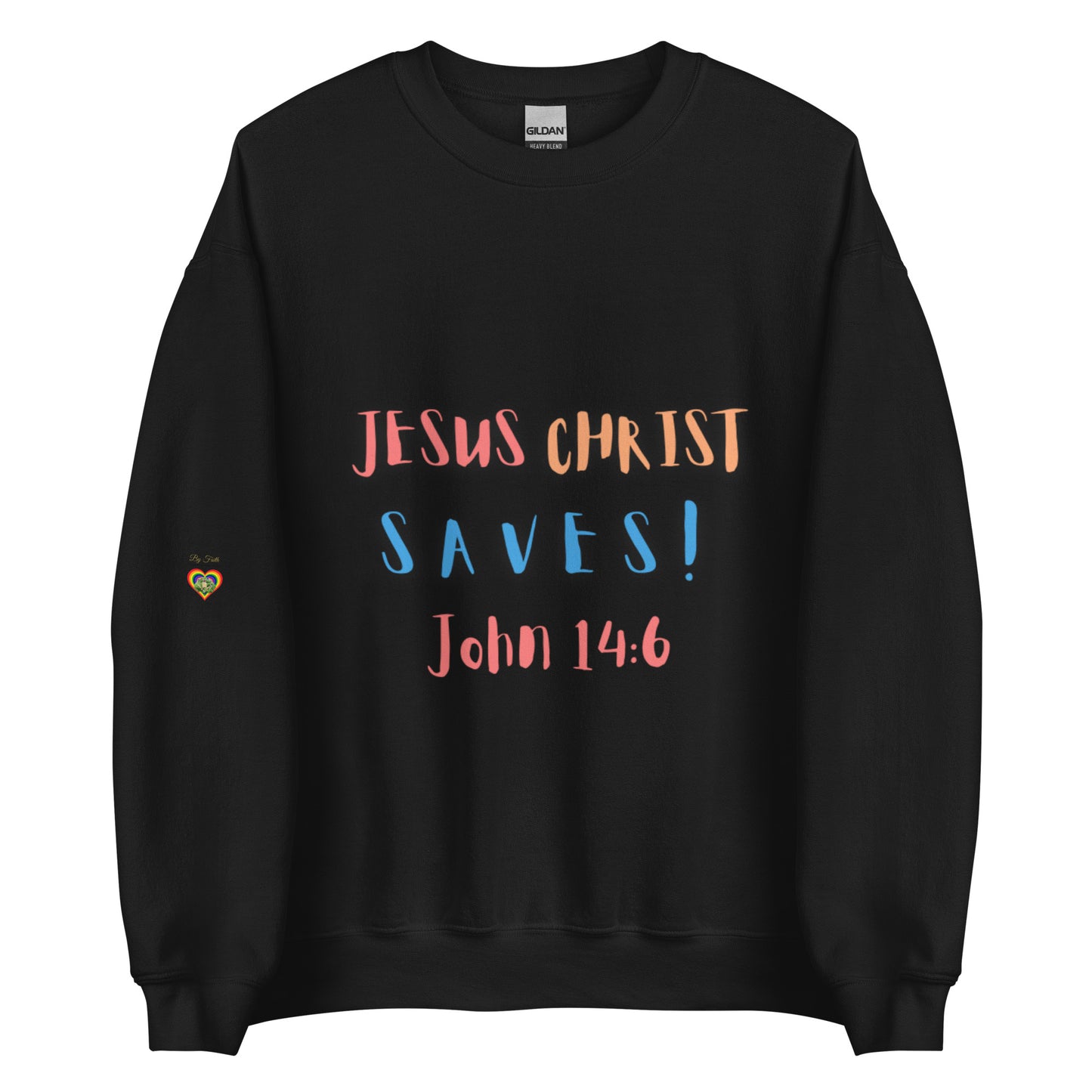 By Faith Jesus Christ Saves John 14:6 Unisex Sweatshirt