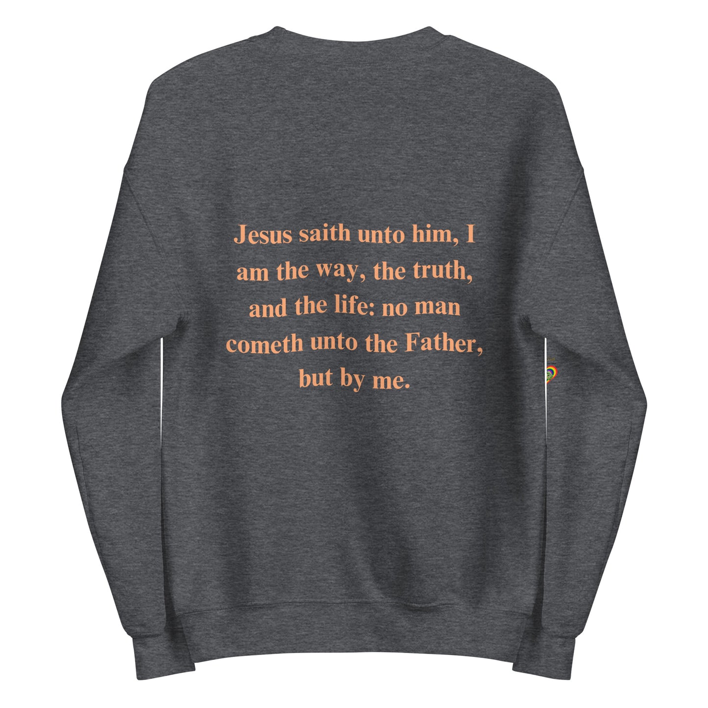 By Faith Jesus Christ Saves John 14:6 Unisex Sweatshirt