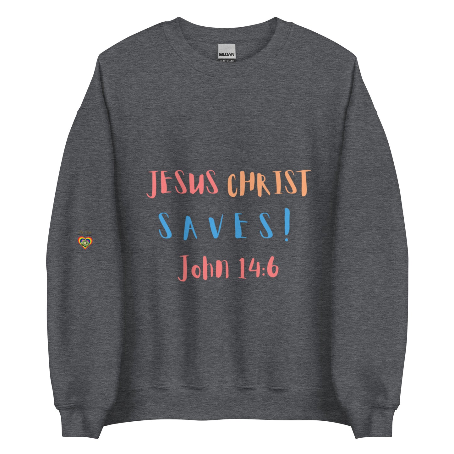 By Faith Jesus Christ Saves John 14:6 Unisex Sweatshirt