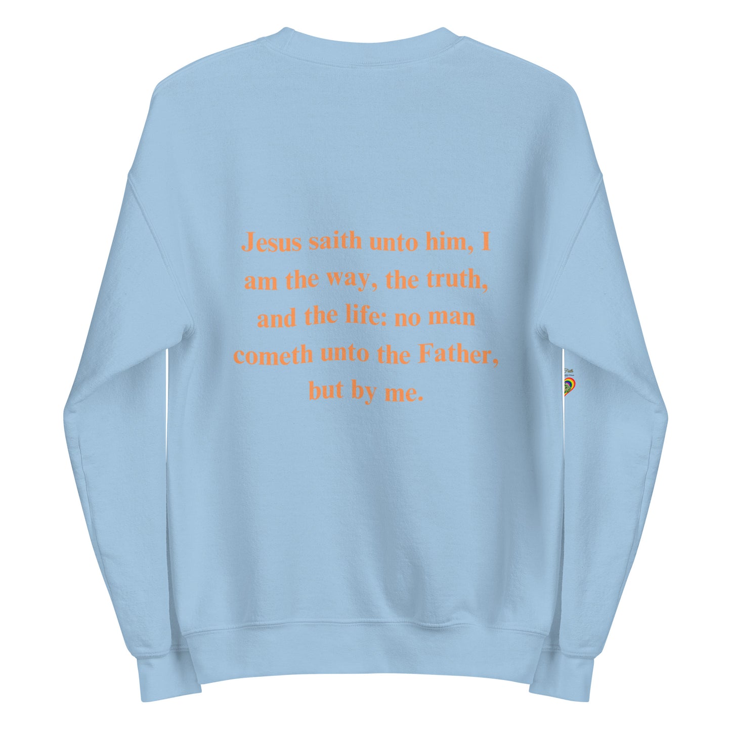 By Faith Jesus Christ Saves John 14:6 Unisex Sweatshirt