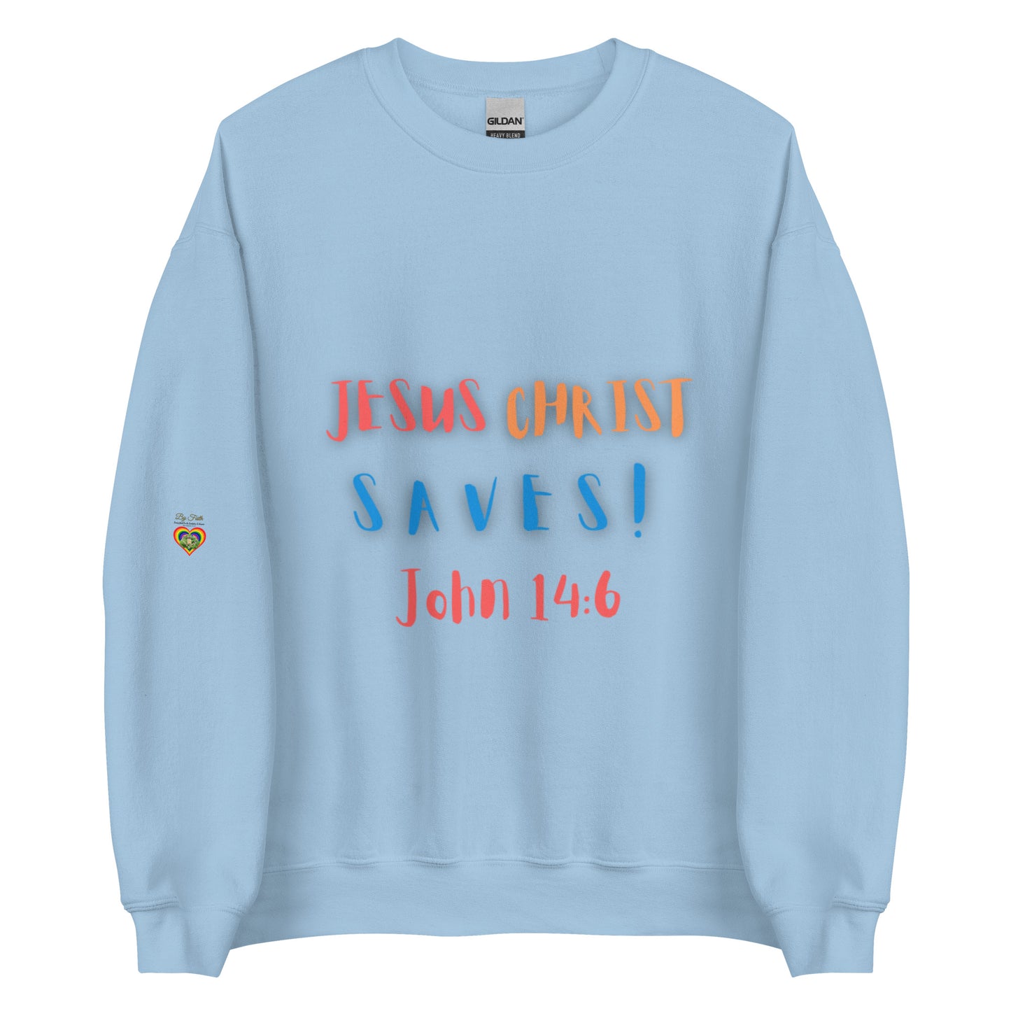 By Faith Jesus Christ Saves John 14:6 Unisex Sweatshirt