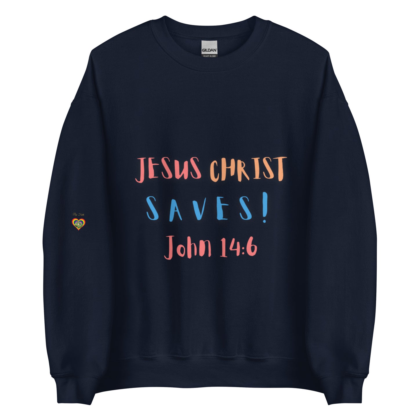 By Faith Jesus Christ Saves John 14:6 Unisex Sweatshirt