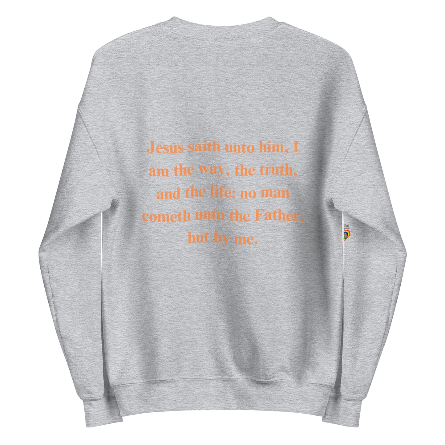 By Faith Jesus Christ Saves John 14:6 Unisex Sweatshirt