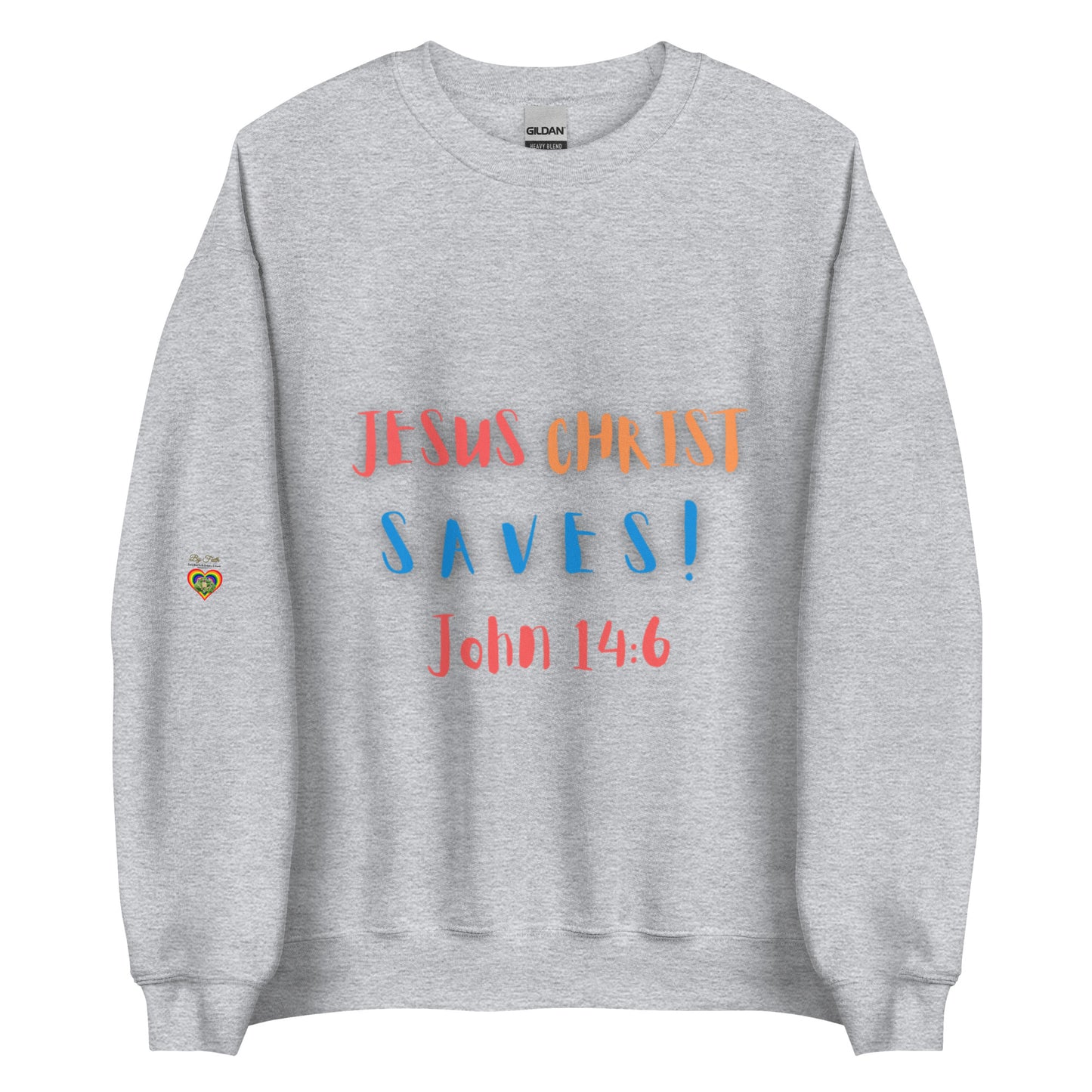 By Faith Jesus Christ Saves John 14:6 Unisex Sweatshirt