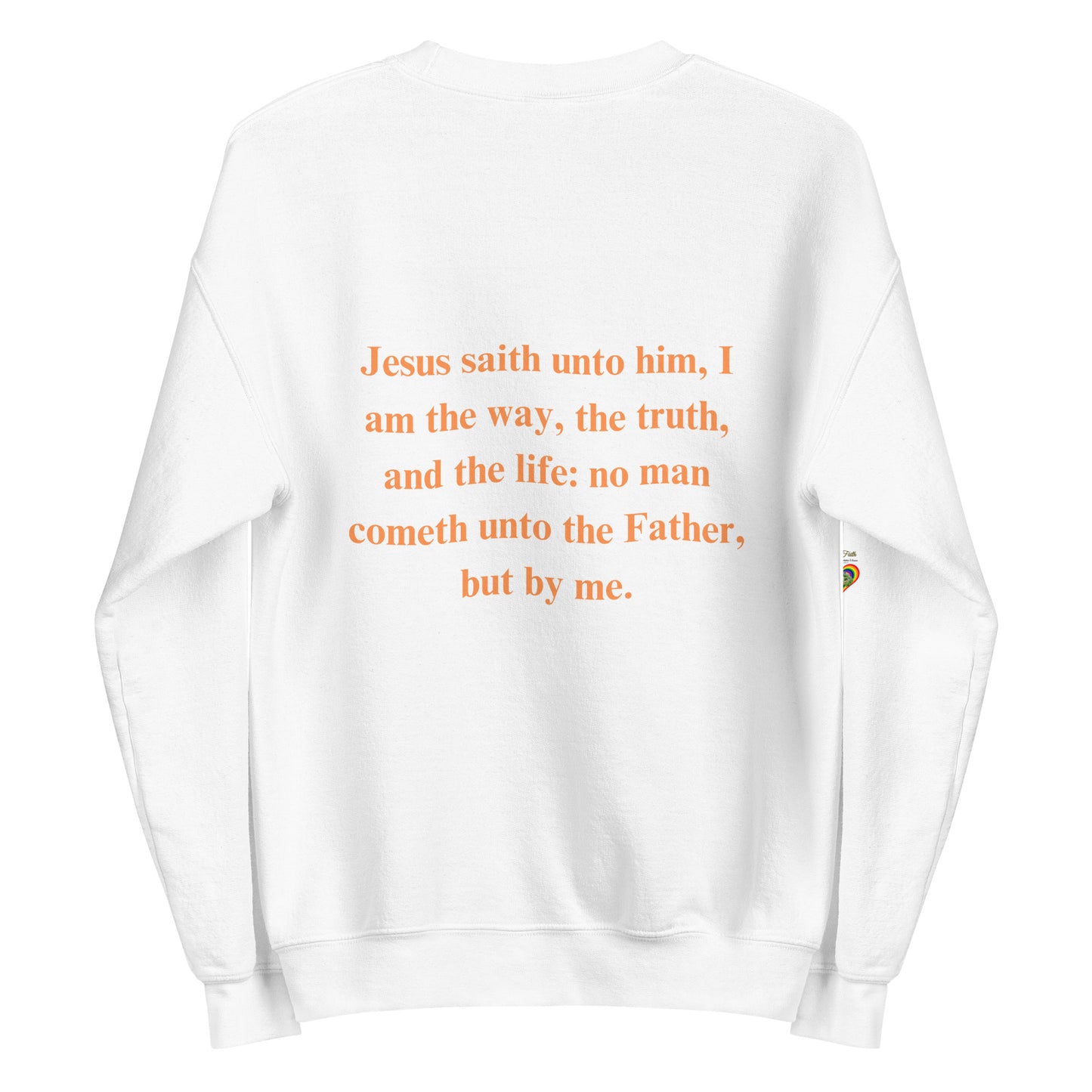 By Faith Jesus Christ Saves John 14:6 Unisex Sweatshirt