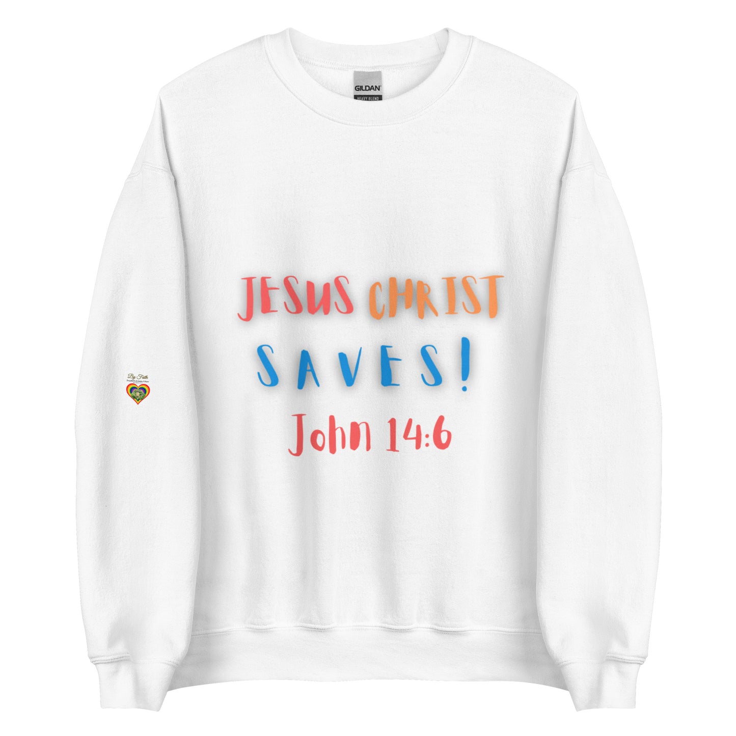 By Faith Jesus Christ Saves John 14:6 Unisex Sweatshirt