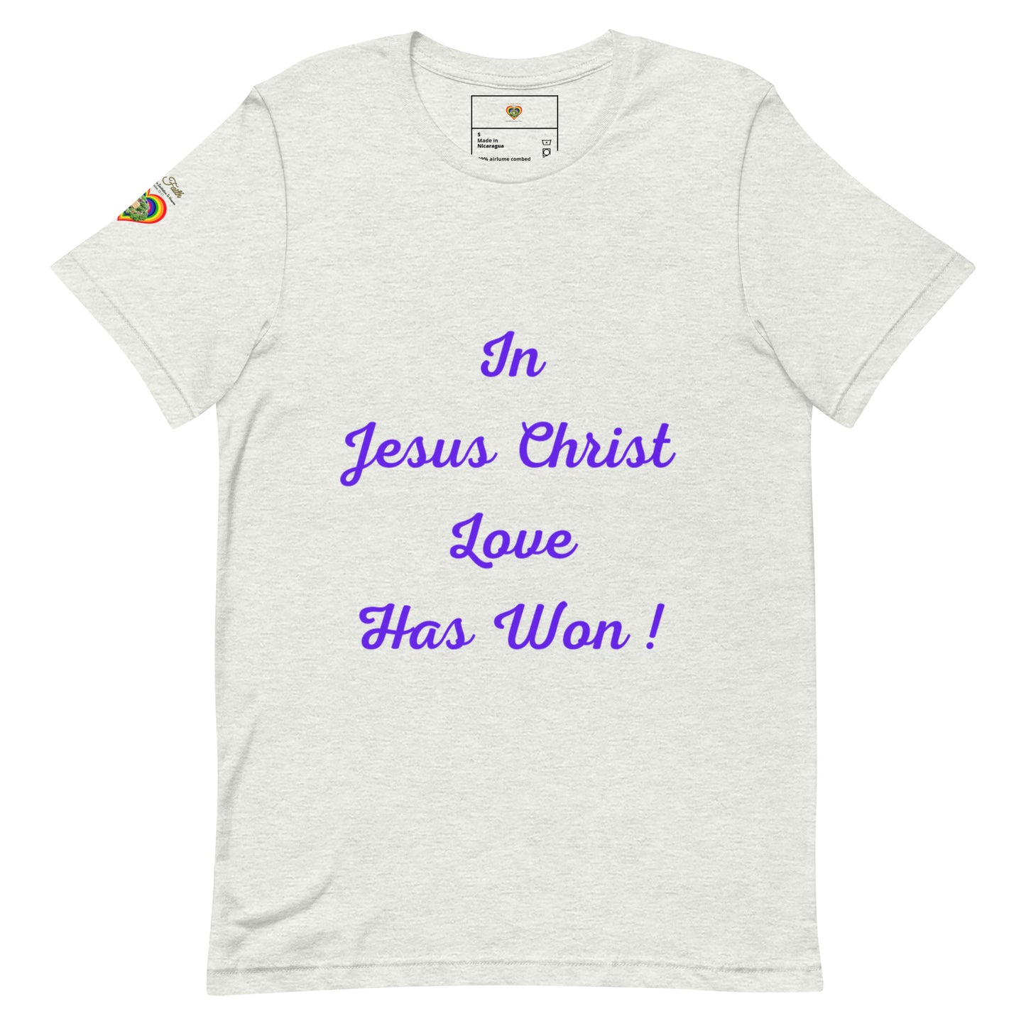 By Faith In Jesus Christ Love Has Won Unisex T-Shirt